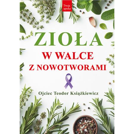Zioła W Walce z Nowotworami O. Teodor Książkiewicz-25642