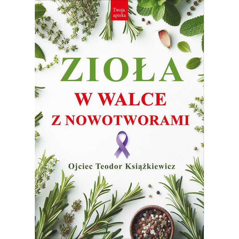 Zioła W Walce z Nowotworami O. Teodor Książkiewicz-25642